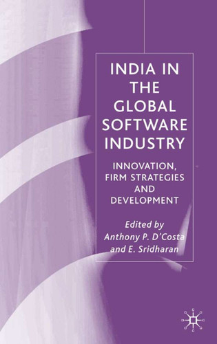 India in the Global Software Industry: Innovation, Firm Strategies and Development book cover by Anthony P. D'Costa