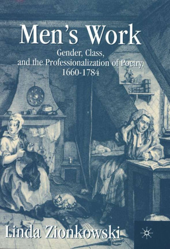 Men’s Work: Gender, Class, and the Professionalization of Poetry, 1660–1784 book cover by L. Zionkowski