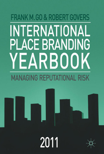 International Place Branding Yearbook 2011: Managing Reputational Risk book cover by Frank M. Go, Robert Govers