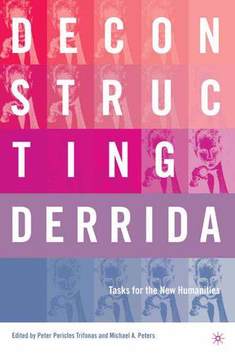 Deconstructing Derrida: Tasks for the New Humanities book cover by M. Peters, P. Trifonas