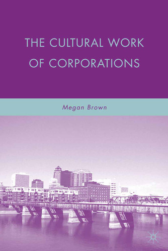 The Cultural Work of Corporations book cover by M. Brown