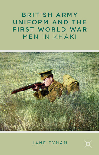 British Army Uniform and the First World War: Men in Khaki book cover by J. Tynan
