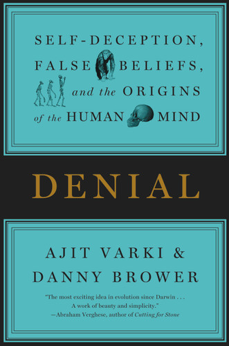 Denial: Self-Deception, False Beliefs, and the Origins of the Human Mind book cover by Ajit Varki, Danny Brower