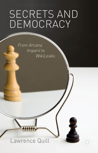 Secrets and Democracy: From Arcana Imperii to WikiLeaks book cover by L. Quill