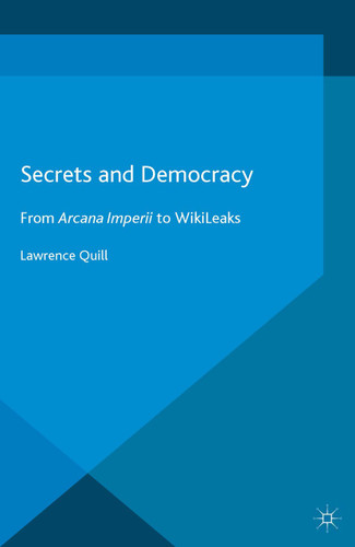 Secrets and Democracy: From Arcana Imperii to WikiLeaks book cover by L. Quill