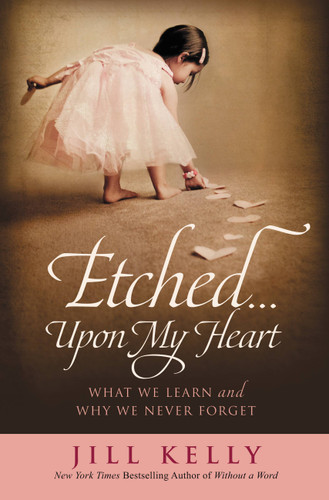 Etched...Upon My Heart: What We Learn and Why We Never Forget book cover by Jill Kelly