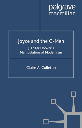 Joyce and the G-Men: J. Edgar Hoover’s Manipulation of Modernism book cover by C. Culleton