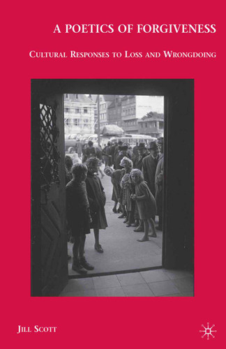 A Poetics of Forgiveness: Cultural Responses to Loss and Wrongdoing book cover by J. Scott