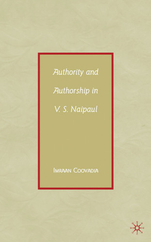 Authority and Authorship in V.S. Naipaul book cover by I. Coovadia