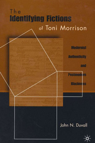The Identifying Fictions of Toni Morrison: Modernist Authenticity and Postmodern Blackness book cover by J. Duvall