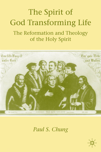 The Spirit of God Transforming Life: The Reformation and Theology of the Holy Spirit book cover by P. Chung