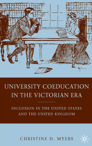University Coeducation in the Victorian Era: Inclusion in the United States and the United Kingdom book cover by C. Myers
