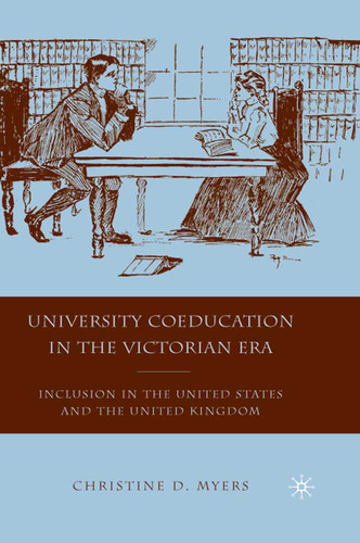 University Coeducation in the Victorian Era: Inclusion in the United States and the United Kingdom book cover by C. Myers