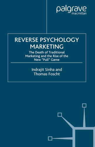 Reverse Psychology Marketing: The Death of Traditional Marketing and the Rise of the New “Pull” Game book cover by I. Sinha, T. Foscht