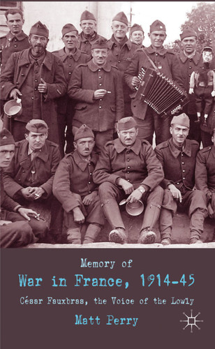 Memory of War in France, 1914-45: Cesar Fauxbras, the Voice of the Lowly book cover by M. Perry