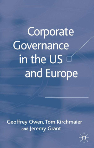 Corporate Governance in the US and Europe: Where Are We Now? book cover by G. Owen, T. Kirchmaier, J. Grant