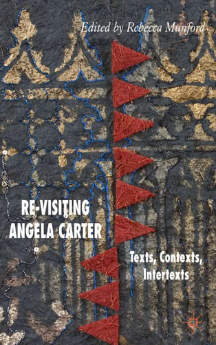 Re-Visiting Angela Carter: Texts, Contexts, Intertexts book cover by 