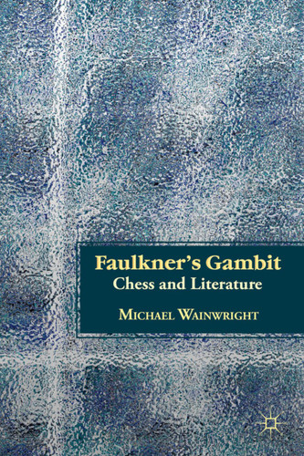 Faulkner’s Gambit: Chess and Literature book cover by M. Wainwright