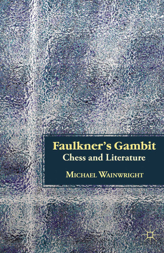 Faulkner’s Gambit: Chess and Literature book cover by M. Wainwright