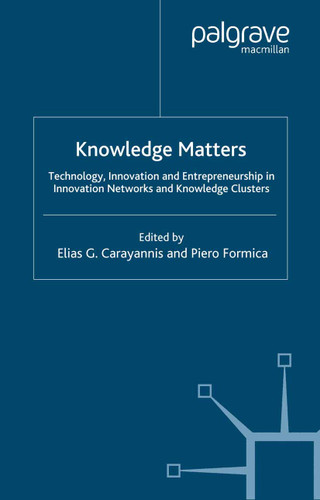 Knowledge Matters: Technology, Innovation and Entrepreneurship in Innovation Networks and Knowledge Clusters book cover by Elias G. Carayannis, Piero Formica