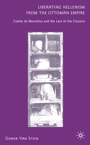 Liberating Hellenism from the Ottoman Empire: Comte de Marcellus and the Last of the Classics book cover by 