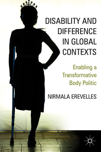 Disability and Difference in Global Contexts: Enabling a Transformative Body Politic book cover by N. Erevelles