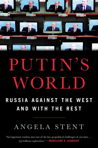 Putin's World: Russia Against the West and with the Rest book cover by Angela Stent
