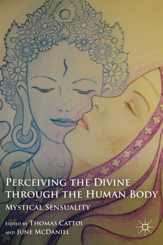 Perceiving the Divine through the Human Body: Mystical Sensuality book cover by T. Cattoi, J. McDaniel