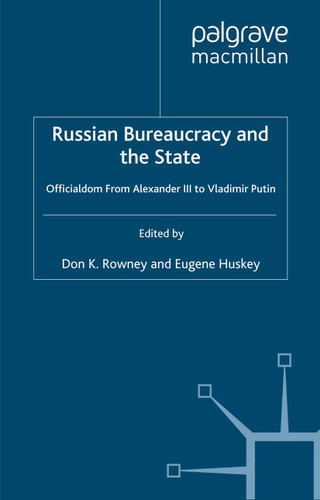 Russian Bureaucracy and the State: Officialdom From Alexander III to Vladimir Putin book cover by 
