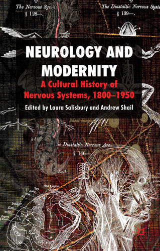 Neurology and Modernity: A Cultural History of Nervous Systems, 1800–1950 book cover by Laura Salisbury, Andrew Shail