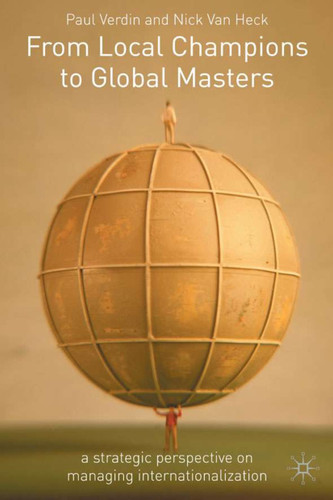 From Local Champions To Global Masters: A Strategic Perspective on Managing Internationalization book cover by P. Verdin, N. Van Heck