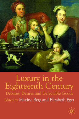 Luxury in the Eighteenth Century: Debates, Desires and Delectable Goods book cover by 