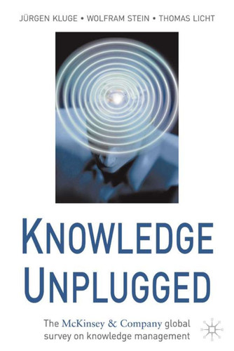 Knowledge Unplugged: The McKinsey Global Survey of Knowledge Management book cover by J. Kluge, W. Stein, T. Licht