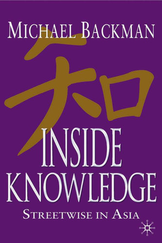 Inside Knowledge: Streetwise in Asia book cover by Michael Backman