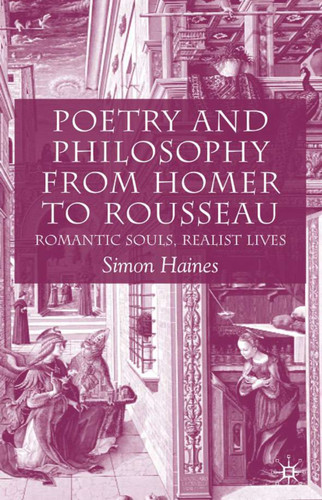 Poetry and Philosophy from Homer to Rousseau: Romantic Souls, Realist Lives book cover by S. Haines