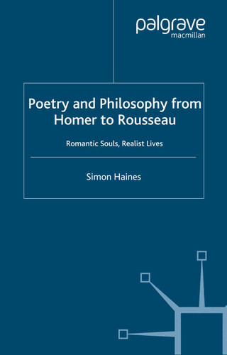 Poetry and Philosophy from Homer to Rousseau: Romantic Souls, Realist Lives book cover by S. Haines