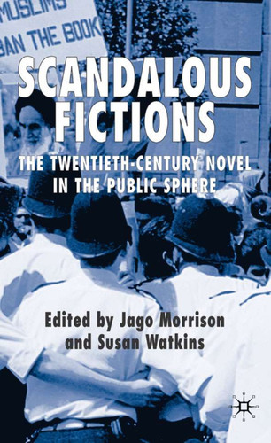 Scandalous Fictions: The Twentieth-Century Novel in the Public Sphere book cover by Jago Morrison, Susan Watkins