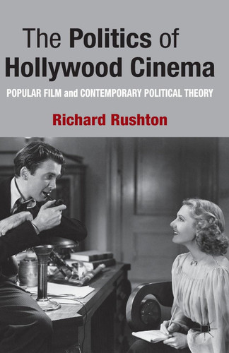 The Politics of Hollywood Cinema: Popular Film and Contemporary Political Theory book cover by R. Rushton