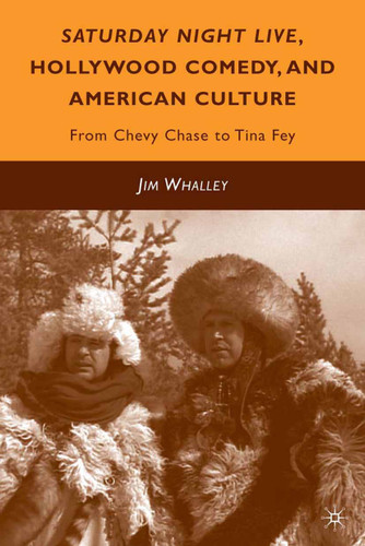 Saturday Night Live, Hollywood Comedy, and American Culture: From Chevy Chase to Tina Fey book cover by J. Whalley