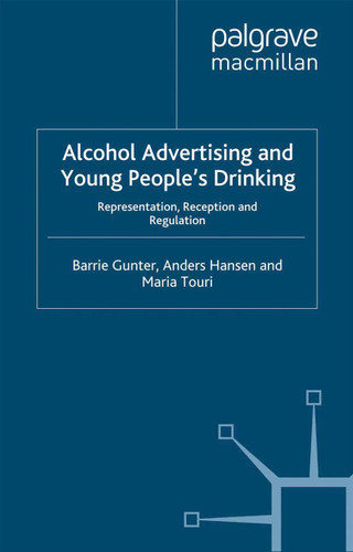 Alcohol Advertising and Young People's Drinking: Representation, Reception and Regulation book cover by B. Gunter, A. Hansen, M. Touri