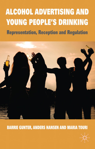Alcohol Advertising and Young People's Drinking: Representation, Reception and Regulation book cover by B. Gunter, A. Hansen, M. Touri
