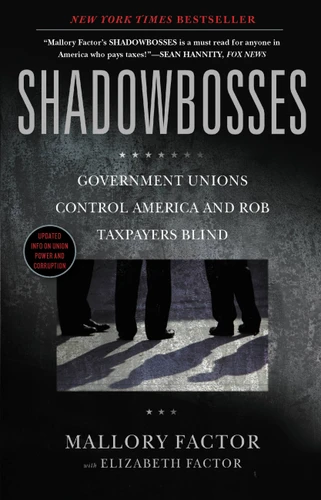 Shadowbosses: Government Unions Control America and Rob Taxpayers Blind book cover by Mallory Factor