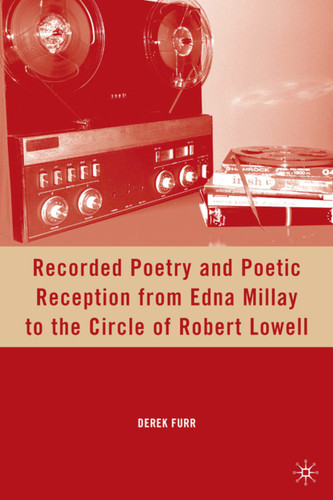 Recorded Poetry and Poetic Reception from Edna Millay to the Circle of Robert Lowell book cover by D. Furr