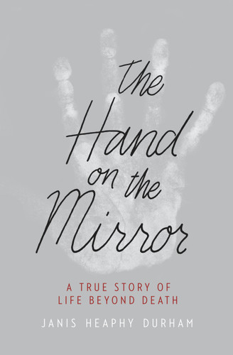 The Hand on the Mirror: A True Story of Life Beyond Death book cover by Janis Heaphy Durham