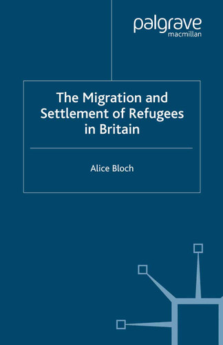 The Migration and Settlement of Refugees in Britain book cover by A. Bloch