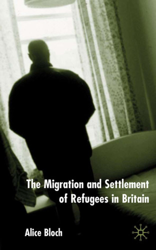 The Migration and Settlement of Refugees in Britain book cover by A. Bloch
