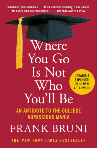 Where You Go Is Not Who You'll Be: An Antidote to the College Admissions Mania book cover by Frank Bruni