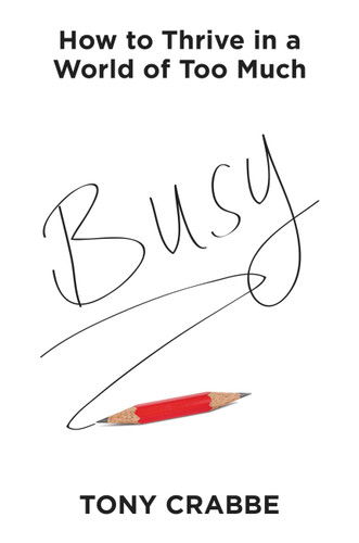 Busy: How to Thrive in a World of Too Much book cover by Tony Crabbe