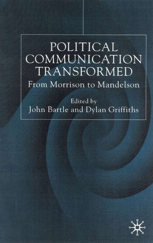 Political Communications Transformed: From Morrison to Mandelson book cover by John Bartle, Dylan Griffiths