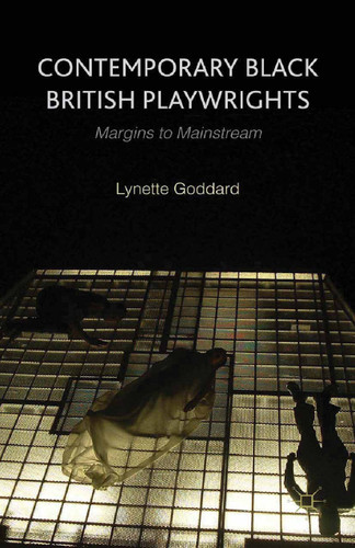 Contemporary Black British Playwrights: Margins to Mainstream book cover by L. Goddard